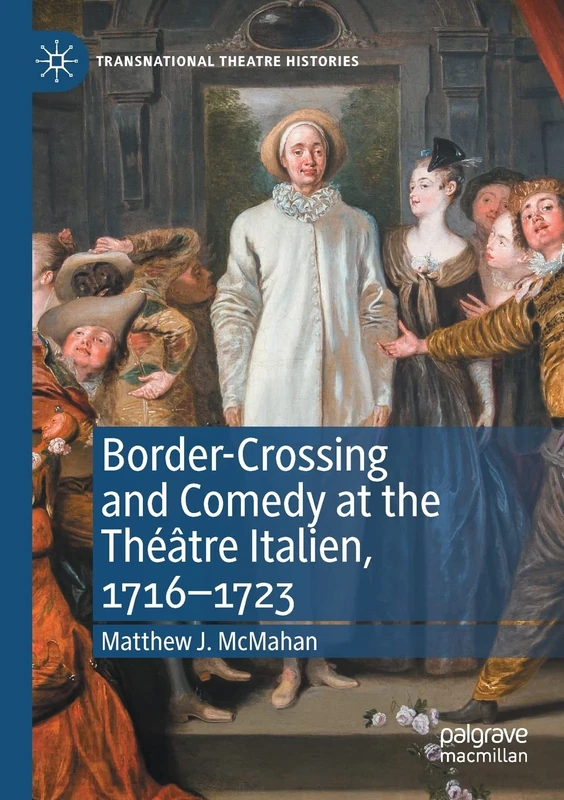 Border-Crossing and Comedy at the Théâtre Italien, 1716–1723 (Transnational Theatre Histories)