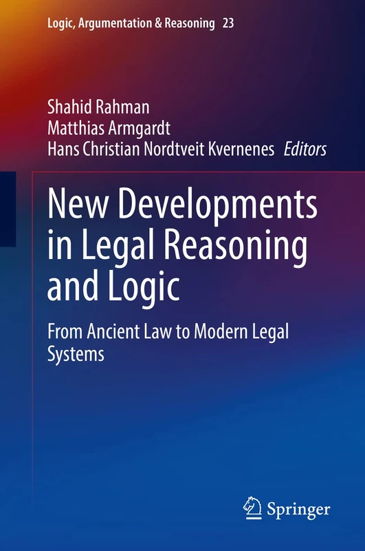New Developments in Legal Reasoning and Logic: From Ancient Law to Modern Legal Systems: 23 (Logic, Argumentation & Reasoning, 23)