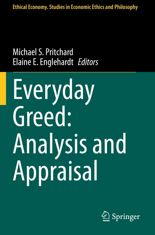 Springer Everyday Greed: Analysis and Appraisal (Ethical Economy 58)