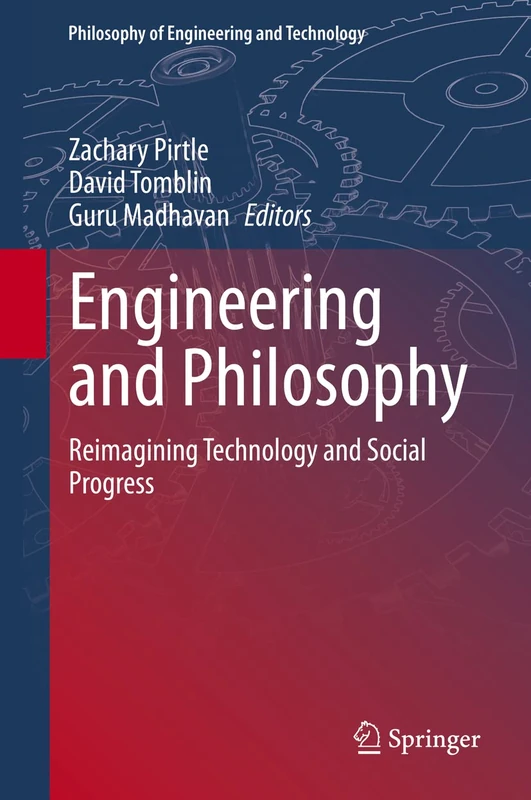 Engineering and Philosophy: Reimagining Technology and Social Progress: 37 (Philosophy of Engineering and Technology, 37)