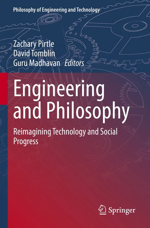 Engineering and Philosophy: Reimagining Technology and Social Progress: 37 (Philosophy of Engineering and Technology, 37)