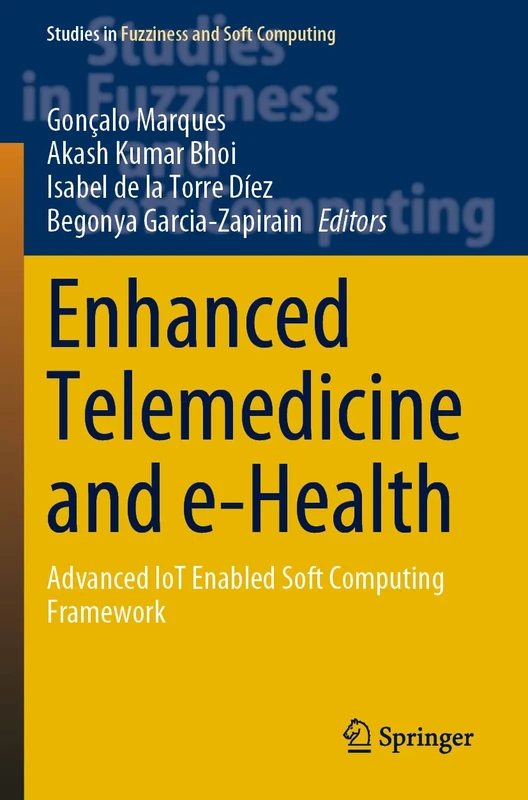 Enhanced Telemedicine and e-Health: Advanced IoT Enabled Soft Computing Framework: 410 (Studies in Fuzziness and Soft Computing, 410)