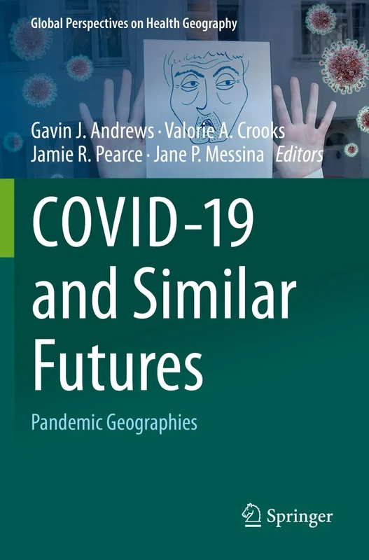 COVID-19 and Similar Futures: Pandemic Geographies (Global Perspectives on Health Geography)
