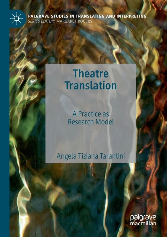 Theatre Translation: A Practice as Research Model (Palgrave Studies in Translating and Interpreting)