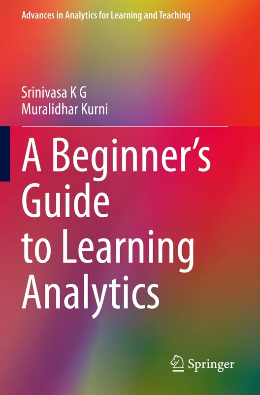 A Beginner’s Guide to Learning Analytics (Advances in Analytics for Learning and Teaching)