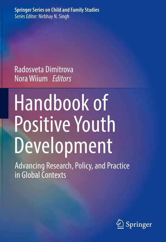 Handbook of Positive Youth Development: Advancing Research, Policy, and Practice in Global Contexts (Springer Series on Child and Family Studies)