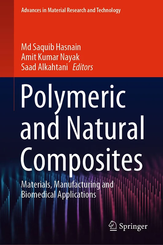 Polymeric and Natural Composites: Materials, Manufacturing and Biomedical Applications (Advances in Material Research and Technology)
