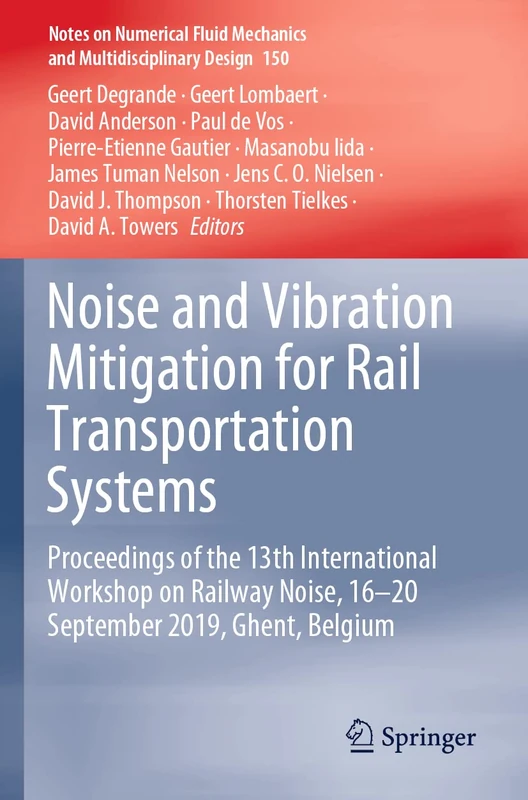 Noise and Vibration Mitigation for Rail Transportation Systems: Proceedings of the 13th International Workshop on Railway Noise, 16-20 September 2019, ... Mechanics and Multidisciplinary Design, 150)