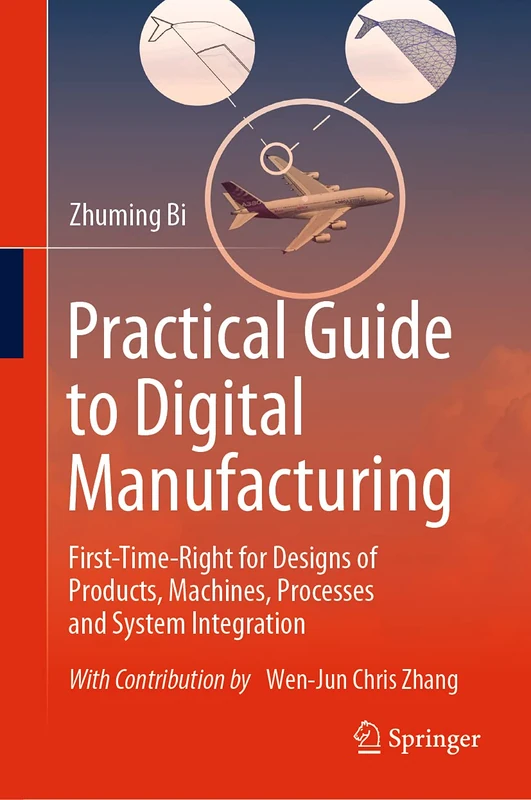 Practical Guide to Digital Manufacturing: First-Time-Right for Design of Products, Machines, Processes and System Integration