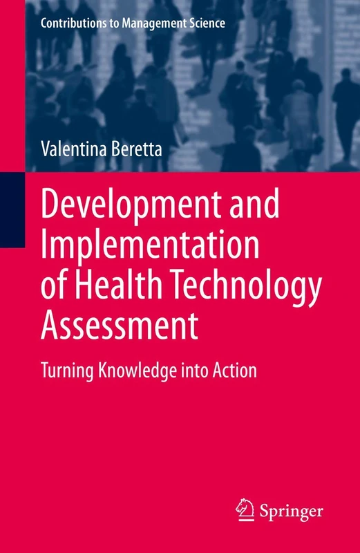 Development and Implementation of Health Technology Assessment: Turning Knowledge into Action (Contributions to Management Science)