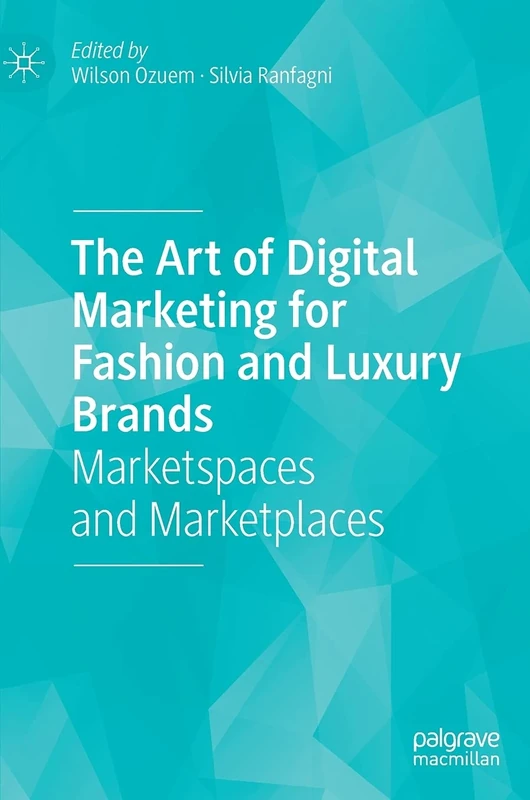 The Art of Digital Marketing for Fashion and Luxury Brands: Marketspaces and Marketplaces