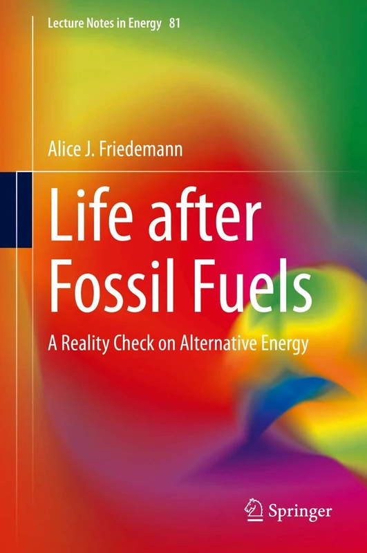 Life after Fossil Fuels: A Reality Check on Alternative Energy: 81 (Lecture Notes in Energy, 81) - Image 1