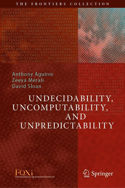 Undecidability, Uncomputability, and Unpredictability (The Frontiers Collection)