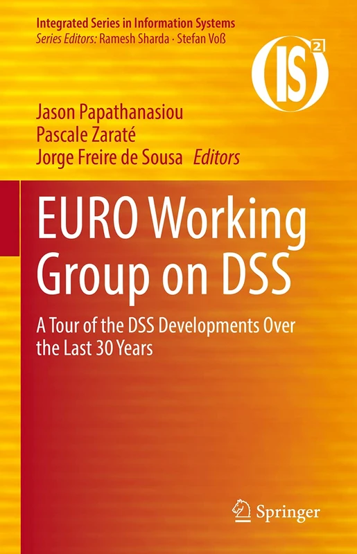 EURO Working Group on DSS: A Tour of the DSS Developments Over the Last 30 Years (Integrated Series in Information Systems)