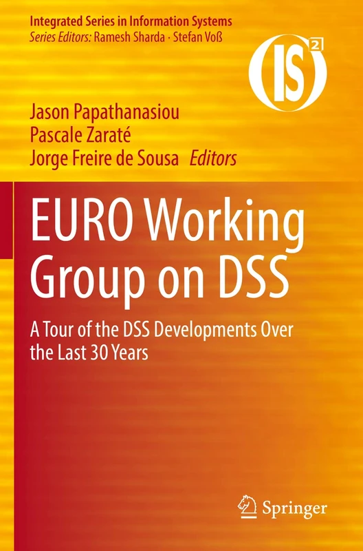 EURO Working Group on DSS: A Tour of the DSS Developments Over the Last 30 Years (Integrated Series in Information Systems)