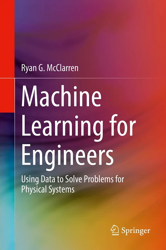 Machine Learning for Engineers: Using data to solve problems for physical systems