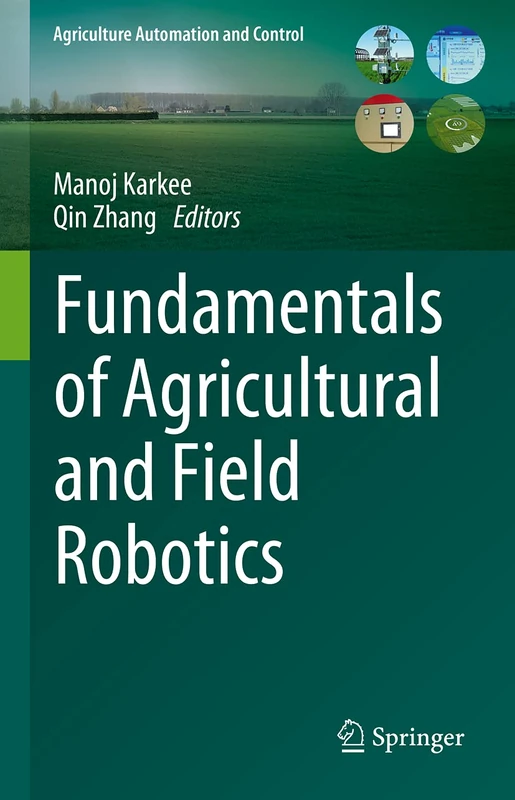 Fundamentals of Agricultural and Field Robotics (Agriculture Automation and Control)