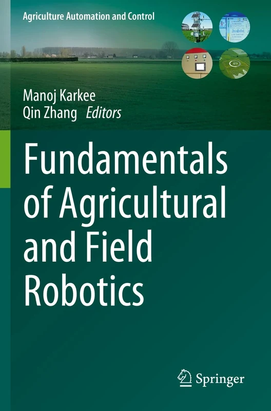 Fundamentals of Agricultural and Field Robotics (Agriculture Automation and Control)