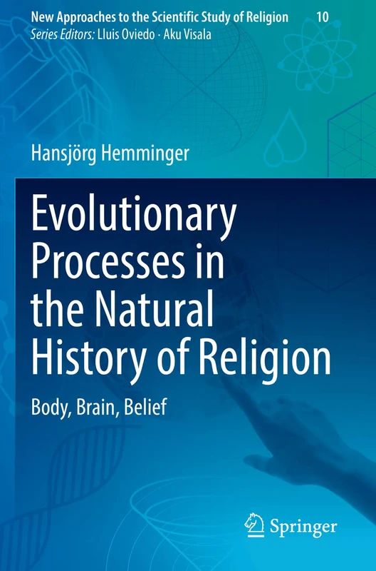 Evolutionary Processes in the Natural History of Religion: Body, Brain, Belief: 10 (New Approaches to the Scientific Study of Religion, 10)