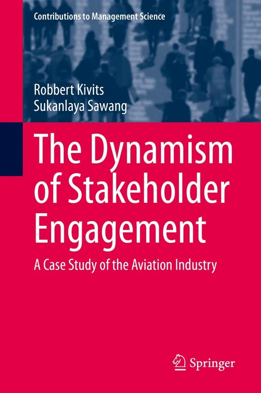 The Dynamism of Stakeholder Engagement: A Case Study of the Aviation Industry (Contributions to Management Science)
