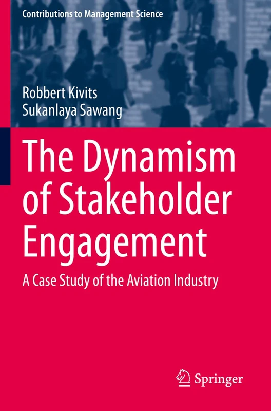 The Dynamism of Stakeholder Engagement: A Case Study of the Aviation Industry (Contributions to Management Science)