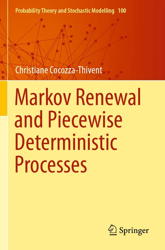 Markov Renewal and Piecewise Deterministic Processes: 100 (Probability Theory and Stochastic Modelling, 100)