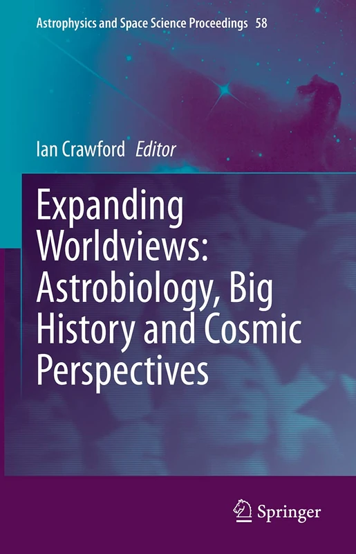 Expanding Worldviews: Astrobiology, Big History and Cosmic Perspectives: 58 (Astrophysics and Space Science Proceedings, 58)
