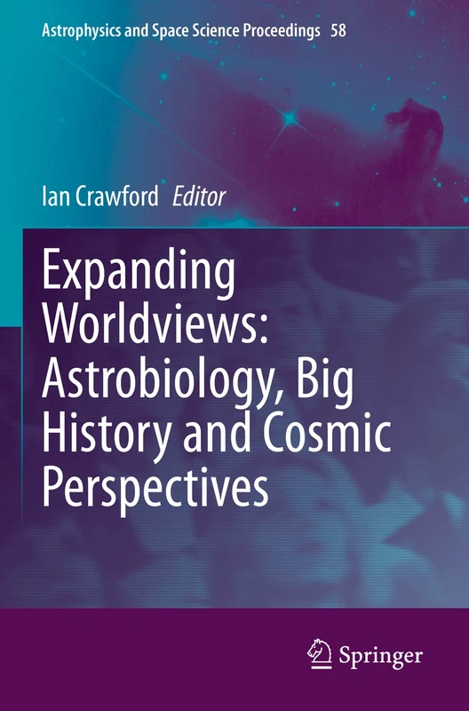 Expanding Worldviews: Astrobiology, Big History and Cosmic Perspectives: 58 (Astrophysics and Space Science Proceedings, 58)