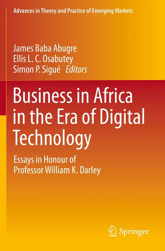Business in Africa in the Era of Digital Technology: Essays in Honour of Professor William Darley (Advances in Theory and Practice of Emerging Markets)