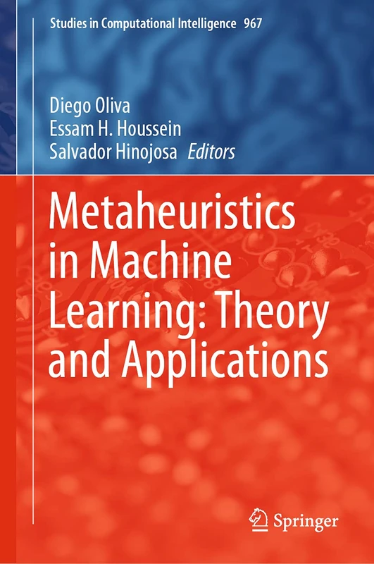 Metaheuristics in Machine Learning: Theory and Applications: 967 (Studies in Computational Intelligence, 967)
