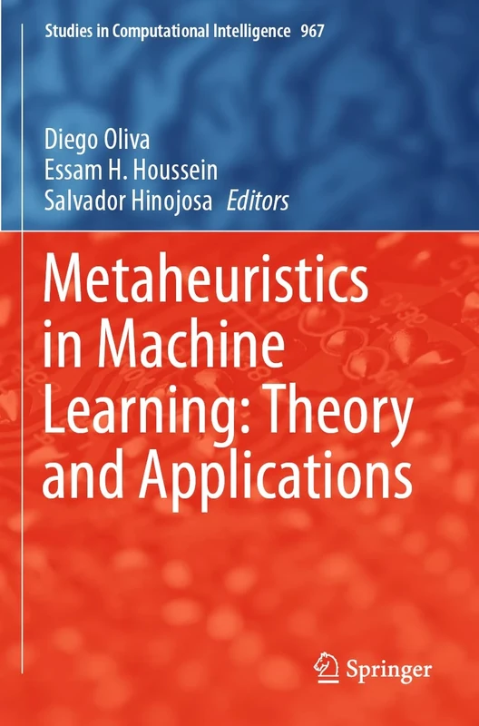 Metaheuristics in Machine Learning: Theory and Applications: 967 (Studies in Computational Intelligence, 967)