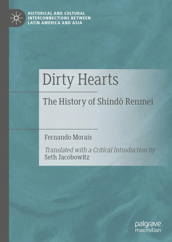Dirty Hearts: The History of Shindō Renmei (Historical and Cultural Interconnections between Latin America and Asia)
