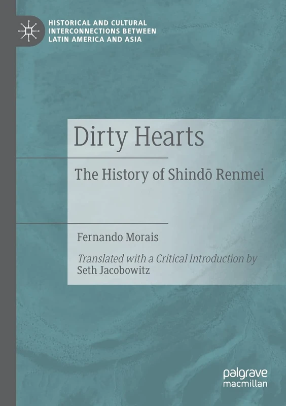 Dirty Hearts: The History of Shindō Renmei (Historical and Cultural Interconnections between Latin America and Asia)