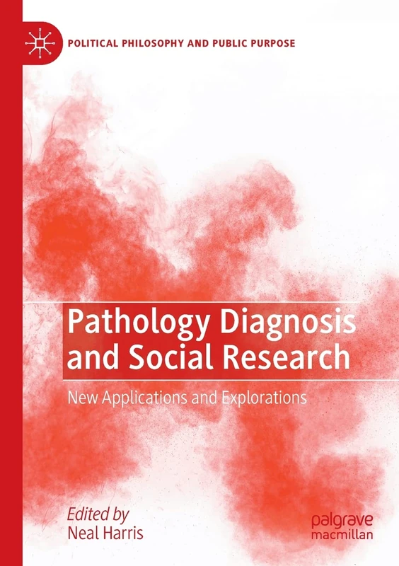 Pathology Diagnosis and Social Research: New Applications and Explorations (Political Philosophy and Public Purpose)