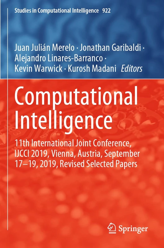 Computational Intelligence: 11th International Joint Conference, IJCCI 2019, Vienna, Austria, September 17–19, 2019, Revised Selected Papers: 922 (Studies in Computational Intelligence, 922)