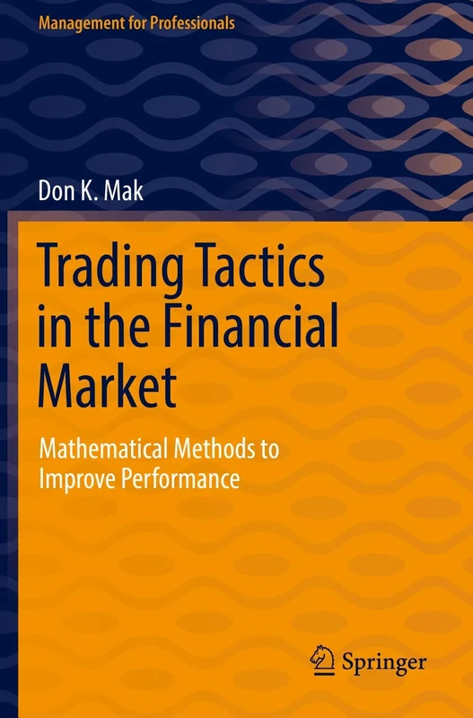 Trading Tactics in the Financial Market: Mathematical Methods to Improve Performance (Management for Professionals)