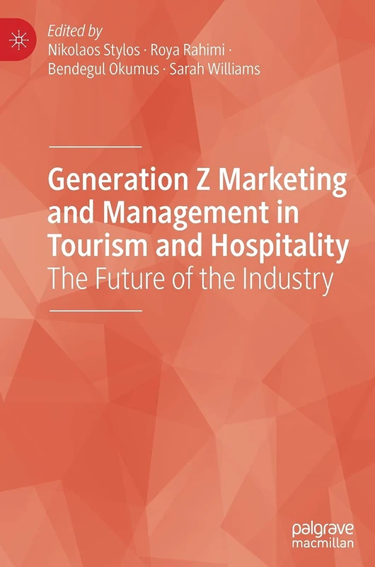 Generation Z Marketing and Management in Tourism and Hospitality: The Future of the Industry
