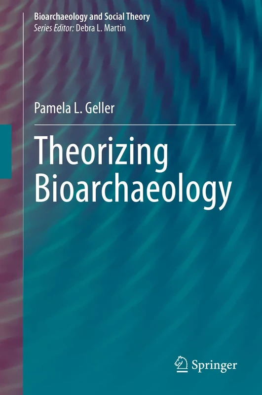Theorizing Bioarchaeology (Bioarchaeology and Social Theory)