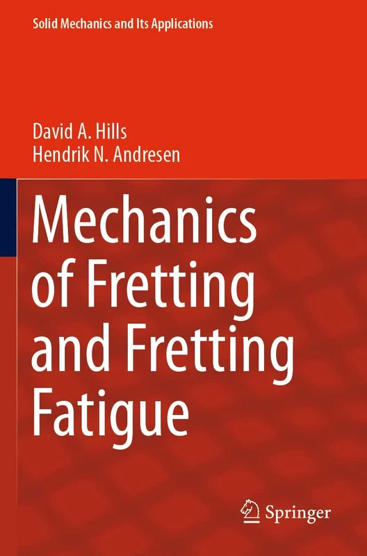 Mechanics of Fretting and Fretting Fatigue: 266 (Solid Mechanics and Its Applications, 266)