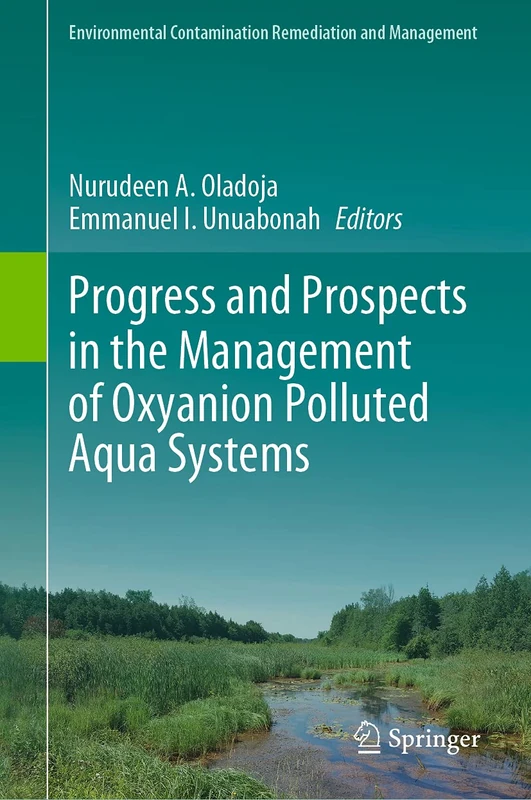 Progress and Prospects in the Management of Oxyanion Polluted Aqua Systems (Environmental Contamination Remediation and Management)