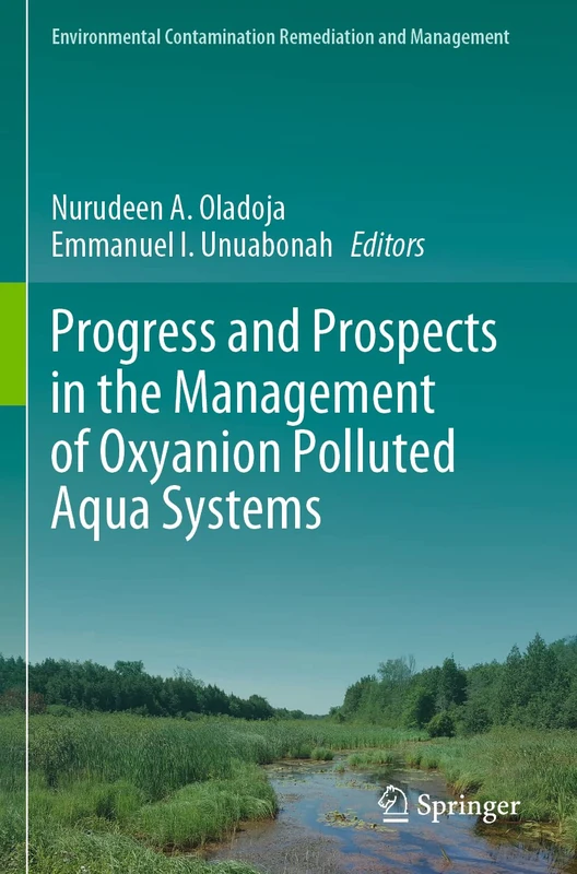 Progress and Prospects in the Management of Oxyanion Polluted Aqua Systems (Environmental Contamination Remediation and Management)