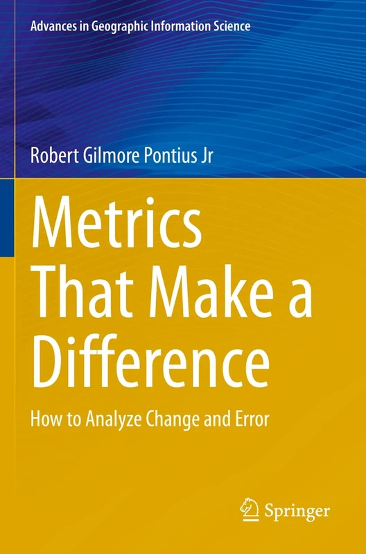 Metrics That Make a Difference: How to Analyze Change and Error (Advances in Geographic Information Science) - Image 1