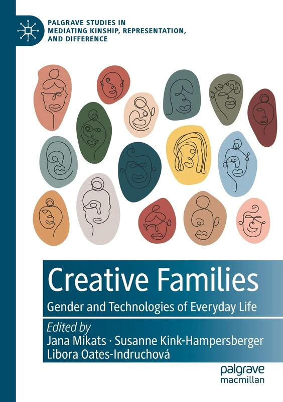 Creative Families: Gender and Technologies of Everyday Life (Palgrave Studies in Mediating Kinship, Representation, and Difference)