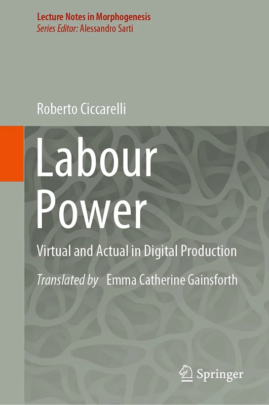 Labour Power: Virtual and Actual in Digital Production (Lecture Notes in Morphogenesis)