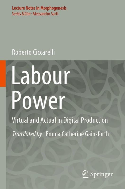 Labour Power: Virtual and Actual in Digital Production (Lecture Notes in Morphogenesis)