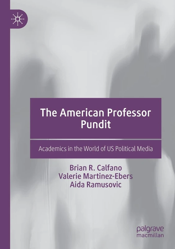 The American Professor Pundit: Academics in the World of US Political Media