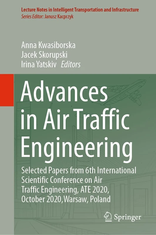 Advances in Air Traffic Engineering: Selected Papers from 6th International Scientific Conference on Air Traffic Engineering, ATE 2020, October ... Transportation and Infrastructure)