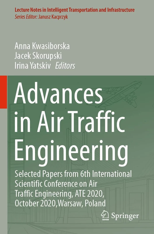 Advances in Air Traffic Engineering: Selected Papers from 6th International Scientific Conference on Air Traffic Engineering, ATE 2020, October ... Transportation and Infrastructure)