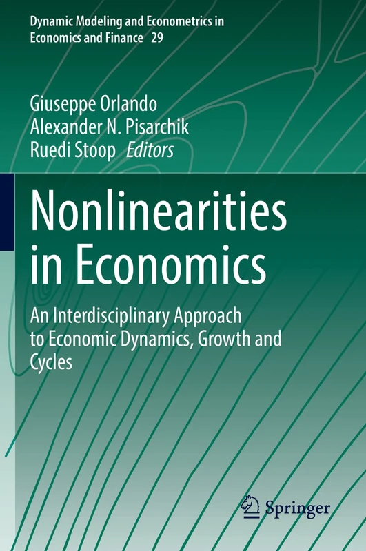 Nonlinearities in Economics: An Interdisciplinary Approach to Economic Dynamics, Growth and Cycles: 29 (Dynamic Modeling and Econometrics in Economics and Finance, 29)