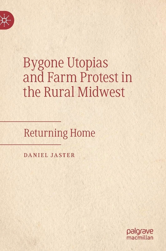 Bygone Utopias and Farm Protest in the Rural Midwest: Returning Home